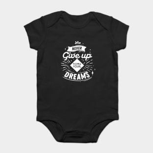 NEVER GIVE UP ON YOUR DREAMS Baby Bodysuit